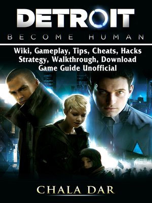cover image of Detroit Become Human, Wiki, Gameplay, Tips, Cheats, Hacks, Strategy, Walkthrough, Download, Game Guide Unofficial